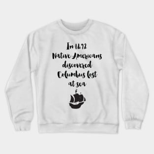 Columbus Lost At Sea - Native Americans Crewneck Sweatshirt